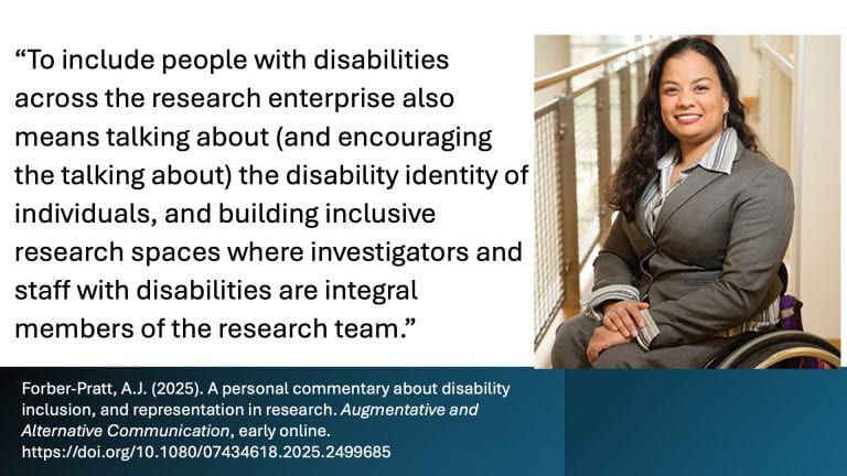Quote that reads "To include people with disabilities across the research enterprise also means talking about (and encouraging the talking about) the disability identity of individuals, and building inclusive research spaces where investigators and staff with disabilities are integral members of the research team"